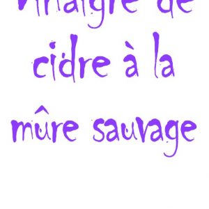 Vinaigre de cidre à la mûre sauvage